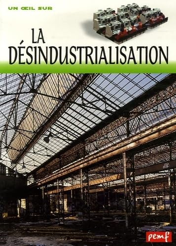 La désindustrialisation : restructurations, délocalisations